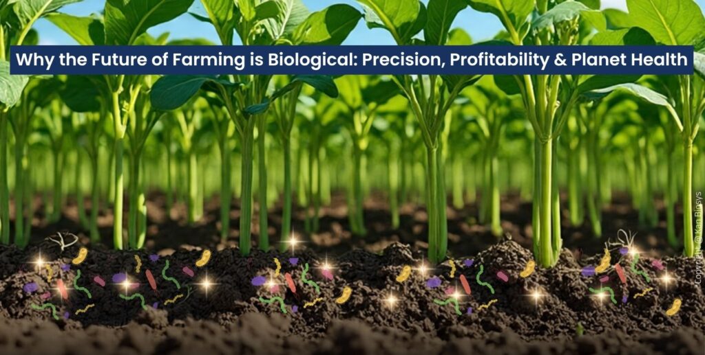 Why the Future of Farming is Biological Precision, Profitability & Planet Health